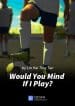 Would-You-Mind-If-I-Play-83