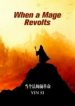 When-A-Mage-Revolts