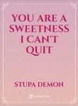 you-are-a-sweetness-i-cant-quit