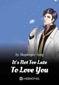 its-not-too-late-to-love-you