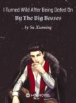 i-turned-wild-after-being-doted-on-by-the-big-bosses