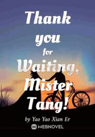 thank-you-for-waiting-mister-tang