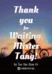 thank-you-for-waiting-mister-tang