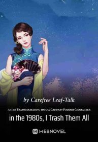 after-transmigrating-into-a-cannon-fodder-character-in-the-1980s-i-trash-them-all