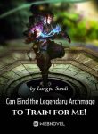 i-can-bind-the-legendary-archmage-to-train-for-me