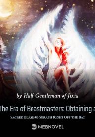Era of Beast Taming: Obtaining a Sacred Blazing Angel Right Off the Bat