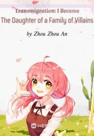 transmigration-i-became-the-daughter-of-a-family-of-villains