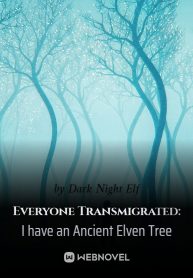 everyone-transmigrated-i-have-an-ancient-elven-tree