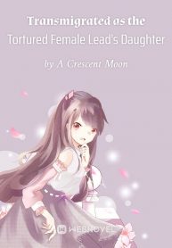 transmigrated-as-the-tortured-female-lead’s-daughter