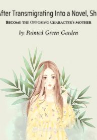 after-transmigrating-into-a-novel-she-become-the-opposing-characters-mother