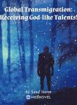 global-transmigration-receiving-god-like-talents!