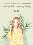 transmigrating-into-someone-loved-by-all-in-a-wealthy-family