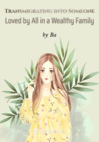 transmigrating-into-someone-loved-by-all-in-a-wealthy-family